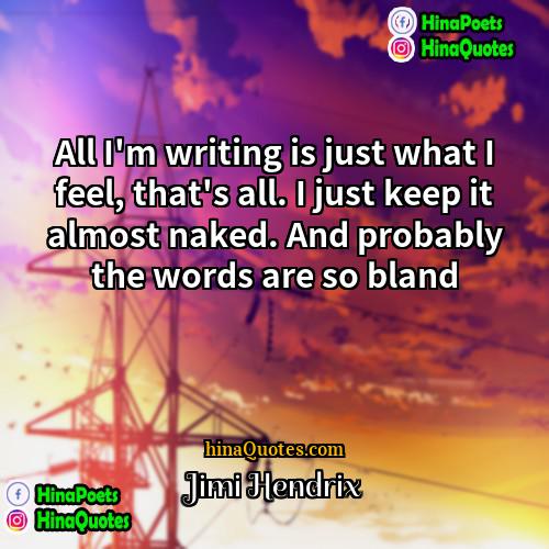 Jimi Hendrix Quotes | All I'm writing is just what I